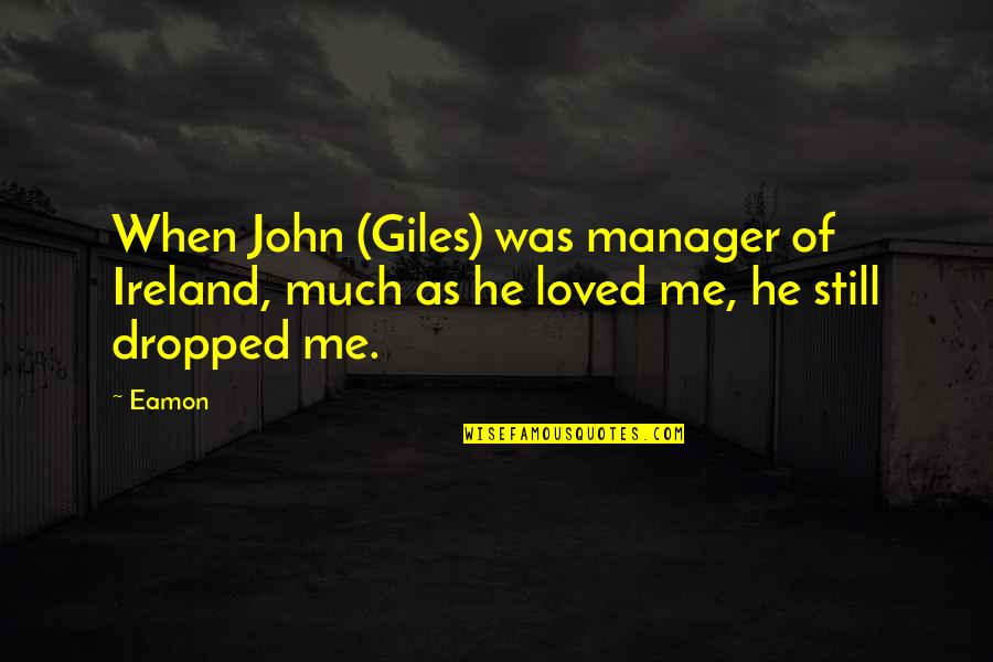 Hamilton Book Quotes By Eamon: When John (Giles) was manager of Ireland, much