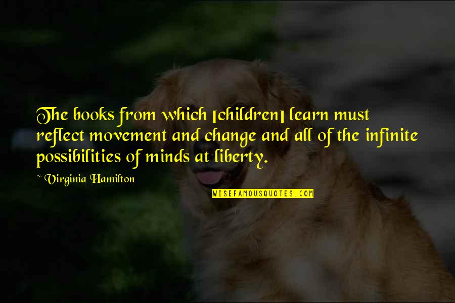 Hamilton Book Quotes By Virginia Hamilton: The books from which [children] learn must reflect