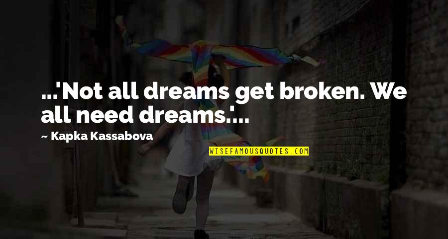 Hamilton Broadway Famous Quotes By Kapka Kassabova: ...'Not all dreams get broken. We all need