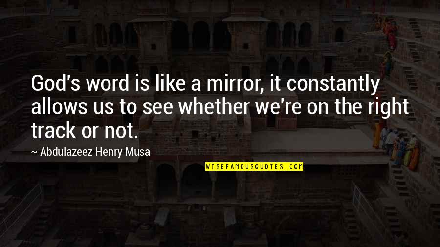 Hamilton Carhartt Quotes By Abdulazeez Henry Musa: God's word is like a mirror, it constantly Hamilton Carhartt Quotes By Abdulazeez Henry Musa: God's word is like a mirror, it constantly
