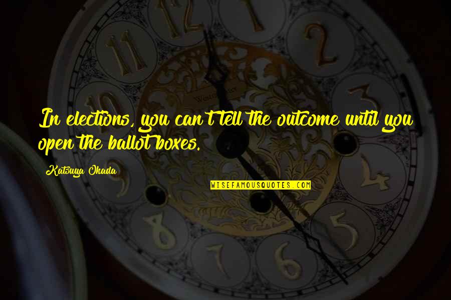 Hamilton Carhartt Quotes By Katsuya Okada: In elections, you can't tell the outcome until
