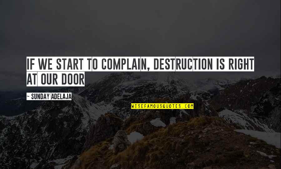 Hamilton Carhartt Quotes By Sunday Adelaja: If we start to complain, destruction is right Hamilton Carhartt Quotes By Sunday Adelaja: If we start to complain, destruction is right