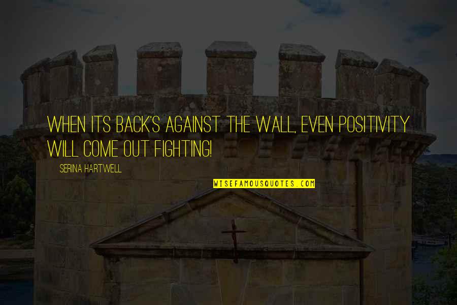Hamilton Farmer Refuted Quotes By Serina Hartwell: When its back's against the wall, even positivity