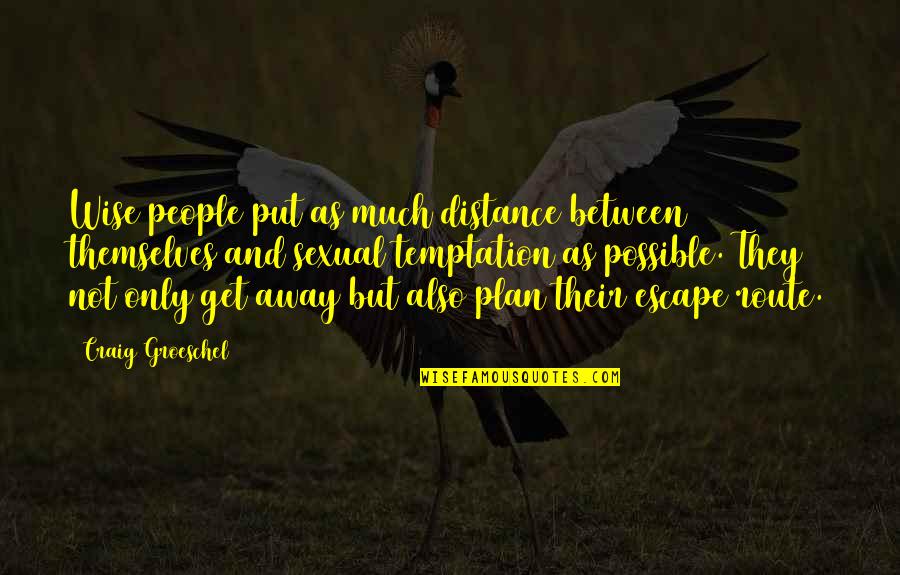 Hamilton Goodbye Quotes By Craig Groeschel: Wise people put as much distance between themselves Hamilton Goodbye Quotes By Craig Groeschel: Wise people put as much distance between themselves