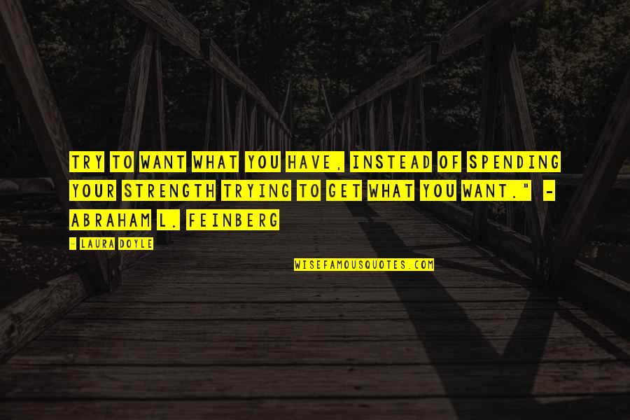 Hamilton History Quotes By Laura Doyle: Try to want what you have, instead of