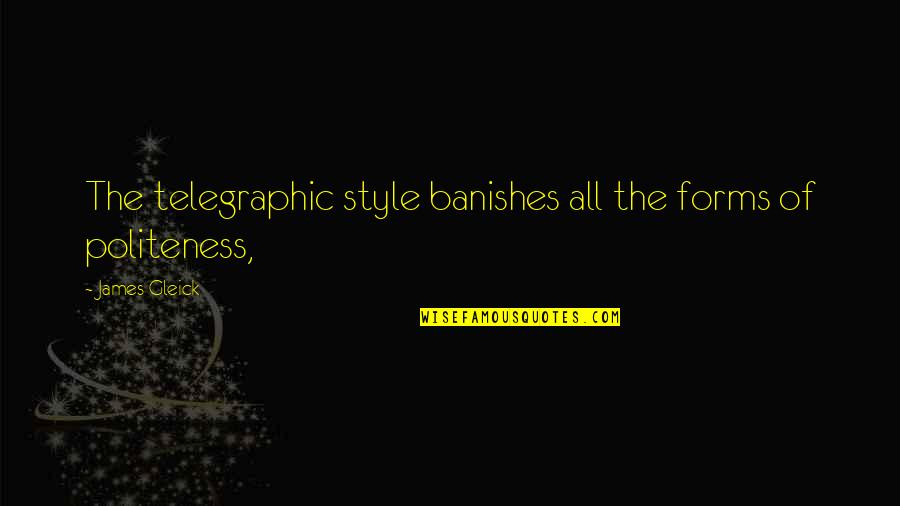 Hamilton Jefferson Quotes By James Gleick: The telegraphic style banishes all the forms of Hamilton Jefferson Quotes By James Gleick: The telegraphic style banishes all the forms of
