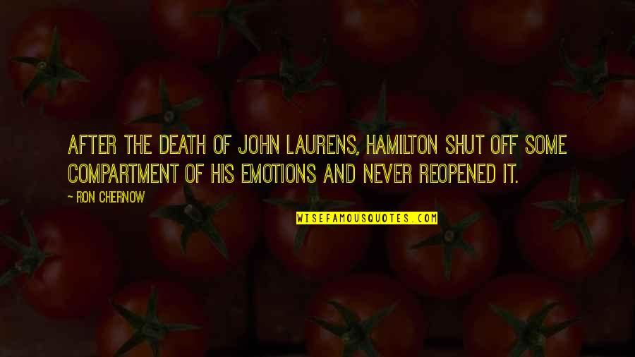 Hamilton John Laurens Quotes By Ron Chernow: After the death of John Laurens, Hamilton shut
