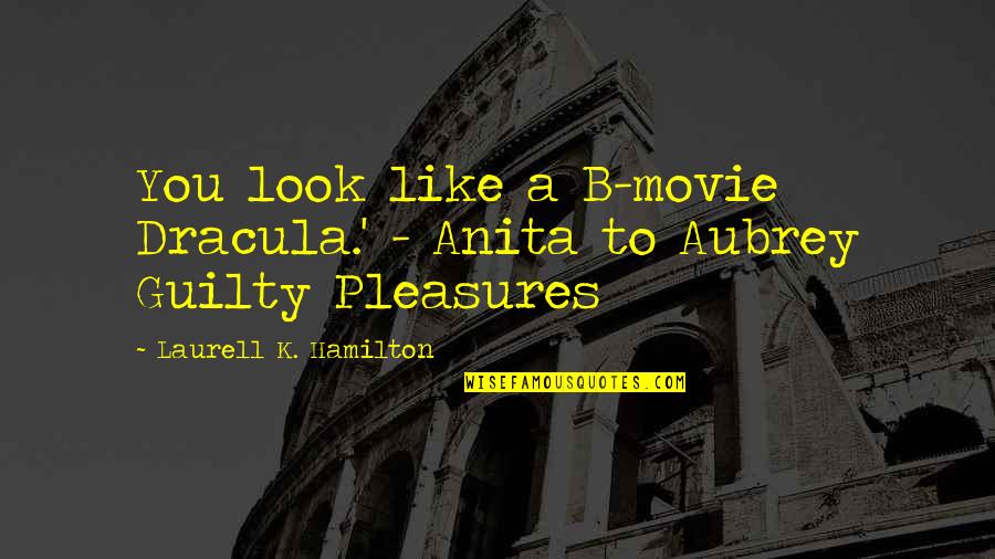 Hamilton Movie Quotes By Laurell K. Hamilton: You look like a B-movie Dracula.' - Anita