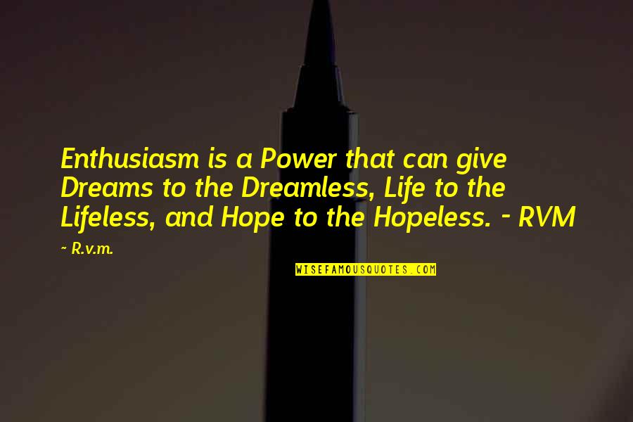 Hamilton Porter Quotes By R.v.m.: Enthusiasm is a Power that can give Dreams