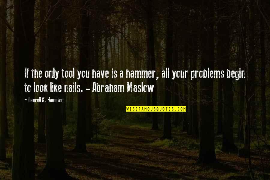 Hamilton Quotes By Laurell K. Hamilton: If the only tool you have is a