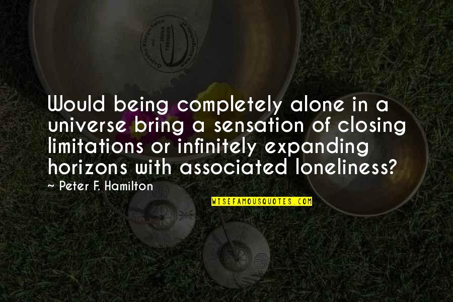 Hamilton Quotes By Peter F. Hamilton: Would being completely alone in a universe bring