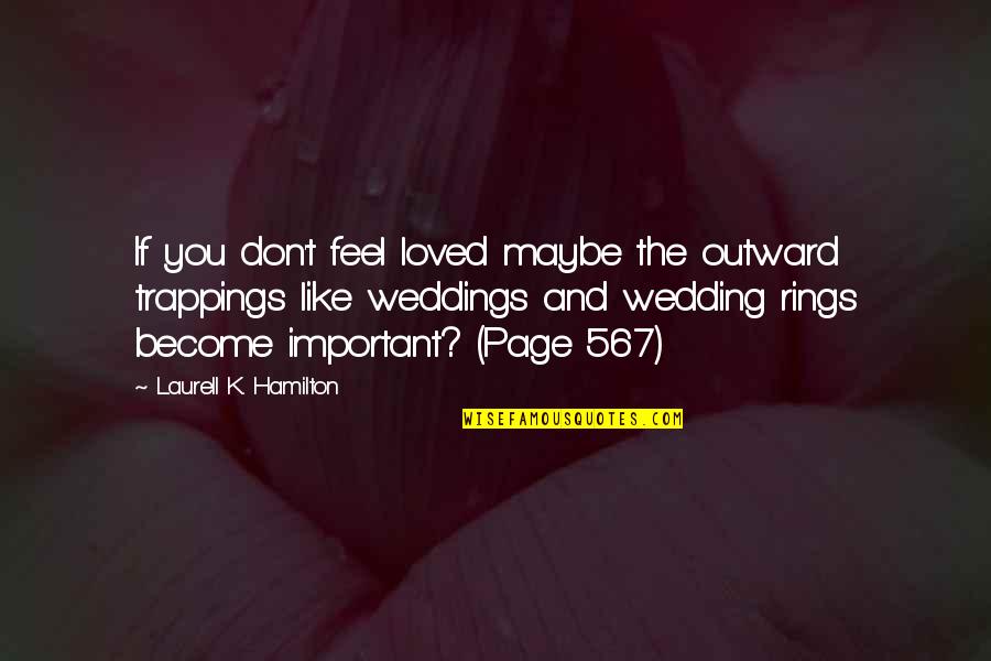 Hamilton Wedding Quotes By Laurell K. Hamilton: If you don't feel loved maybe the outward
