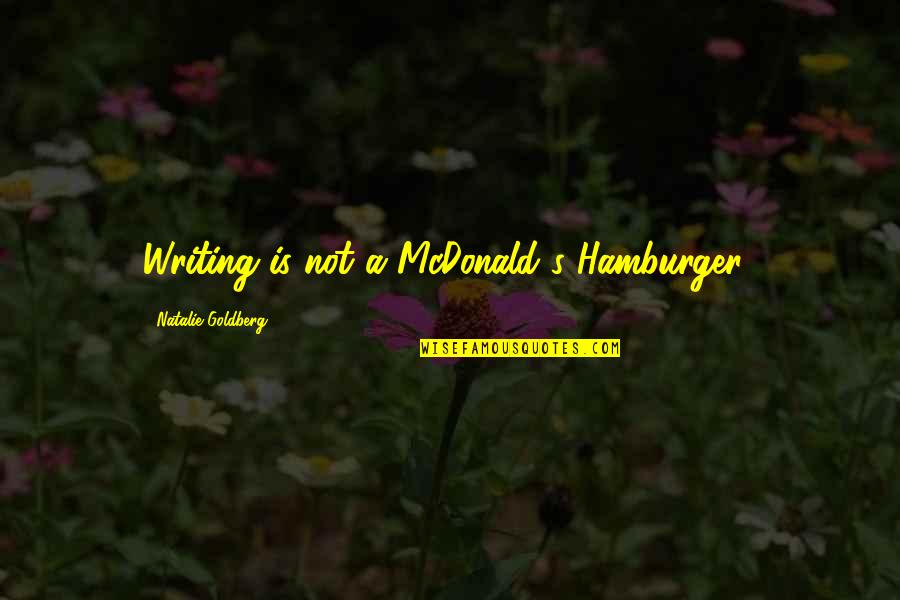 Hamilton Wedding Quotes By Natalie Goldberg: Writing is not a McDonald's Hamburger..