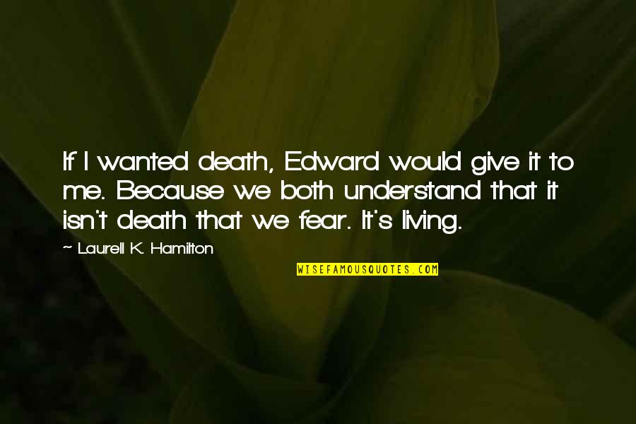 Hamilton's Quotes By Laurell K. Hamilton: If I wanted death, Edward would give it