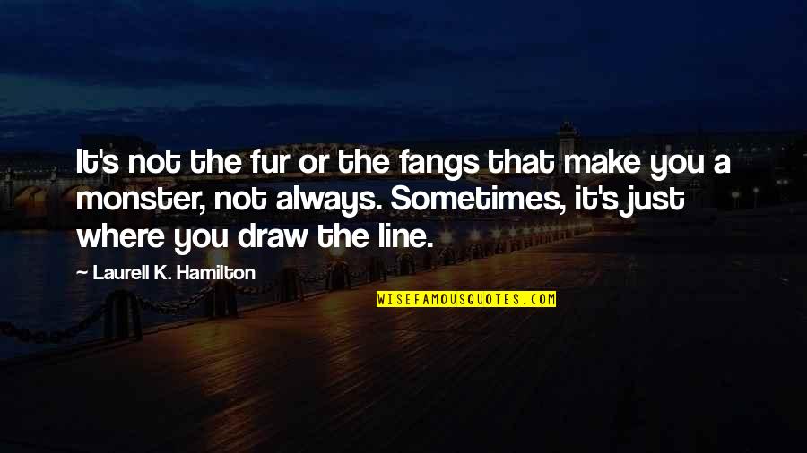 Hamilton's Quotes By Laurell K. Hamilton: It's not the fur or the fangs that