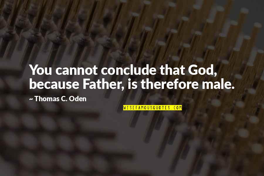 Hamine Eshgh Quotes By Thomas C. Oden: You cannot conclude that God, because Father, is