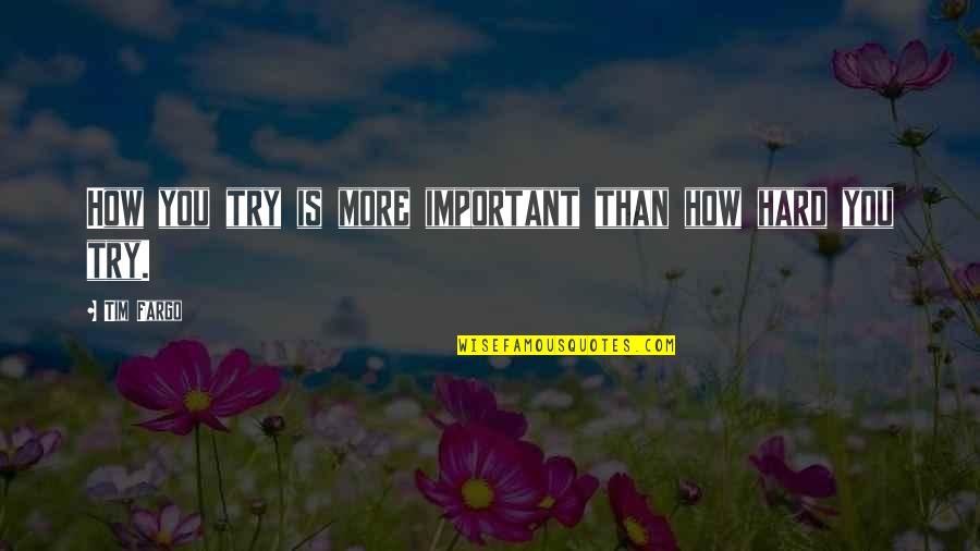 Hamine Eshgh Quotes By Tim Fargo: How you try is more important than how