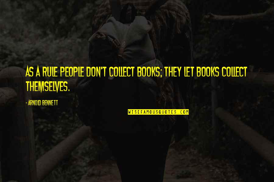 Hamirs Quotes By Arnold Bennett: As a rule people don't collect books; they