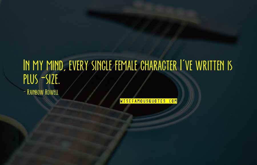 Hamirs Quotes By Rainbow Rowell: In my mind, every single female character I've Hamirs Quotes By Rainbow Rowell: In my mind, every single female character I've