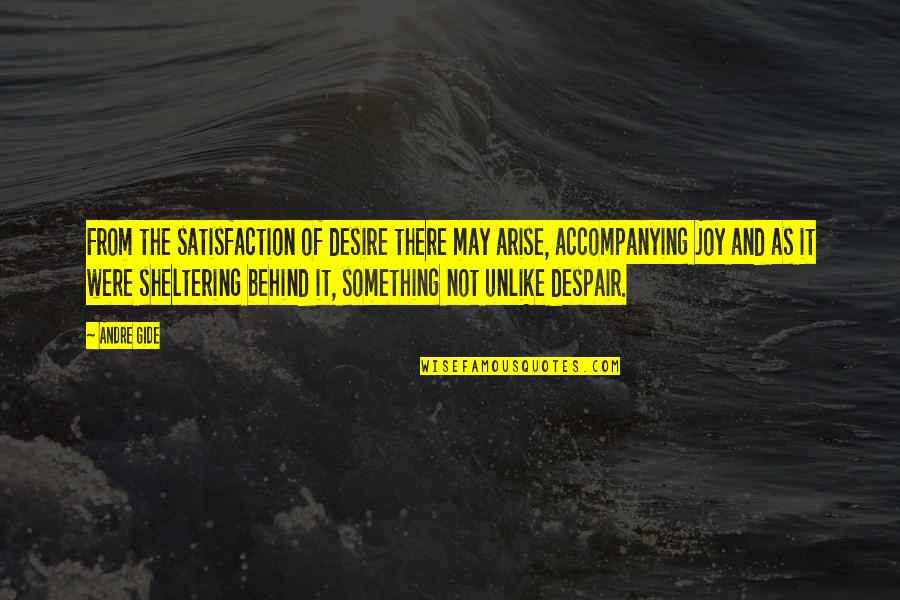 Hamish Muir Quotes By Andre Gide: From the satisfaction of desire there may arise,