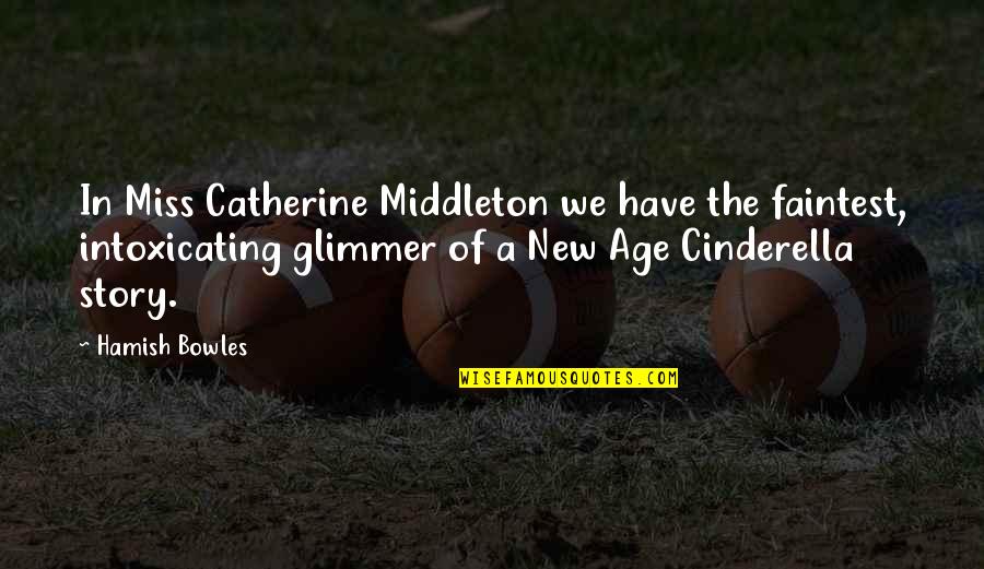 Hamish's Quotes By Hamish Bowles: In Miss Catherine Middleton we have the faintest, Hamish's Quotes By Hamish Bowles: In Miss Catherine Middleton we have the faintest,