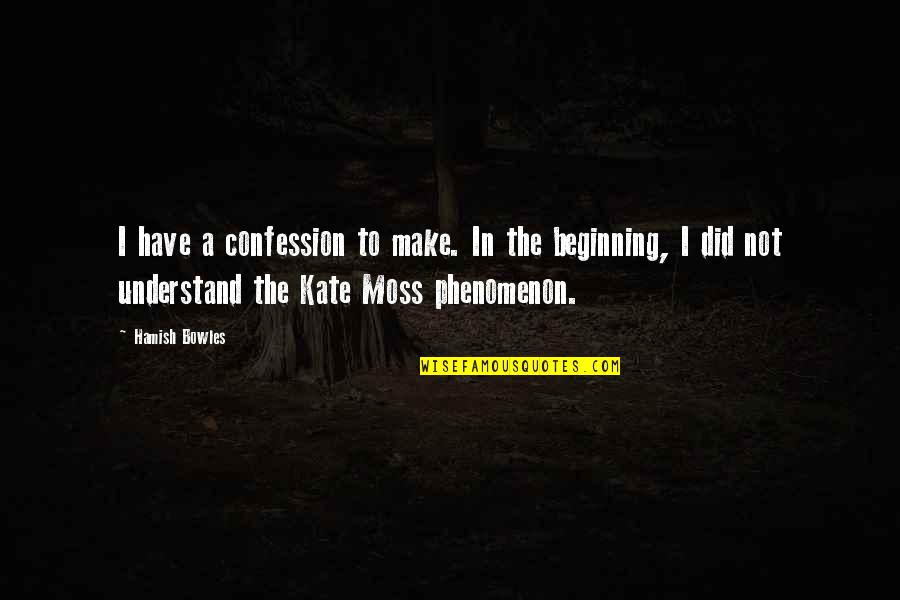 Hamish's Quotes By Hamish Bowles: I have a confession to make. In the Hamish's Quotes By Hamish Bowles: I have a confession to make. In the