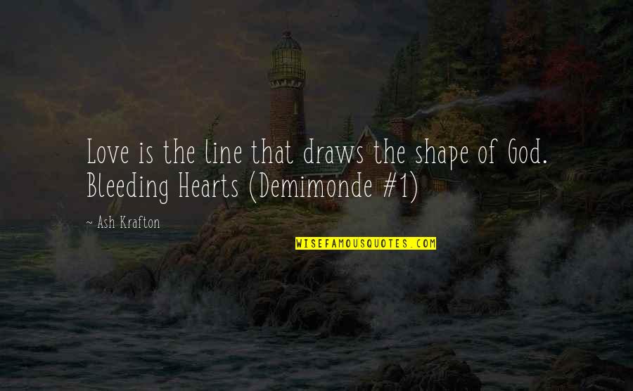Hamisi Kigwangalla Quotes By Ash Krafton: Love is the line that draws the shape
