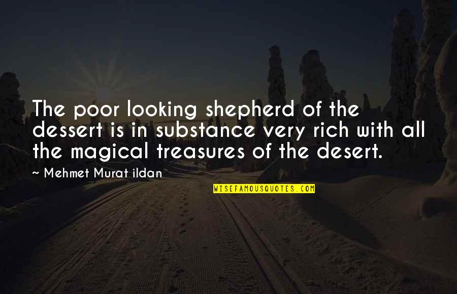 Hamiyet Outzen Quotes By Mehmet Murat Ildan: The poor looking shepherd of the dessert is