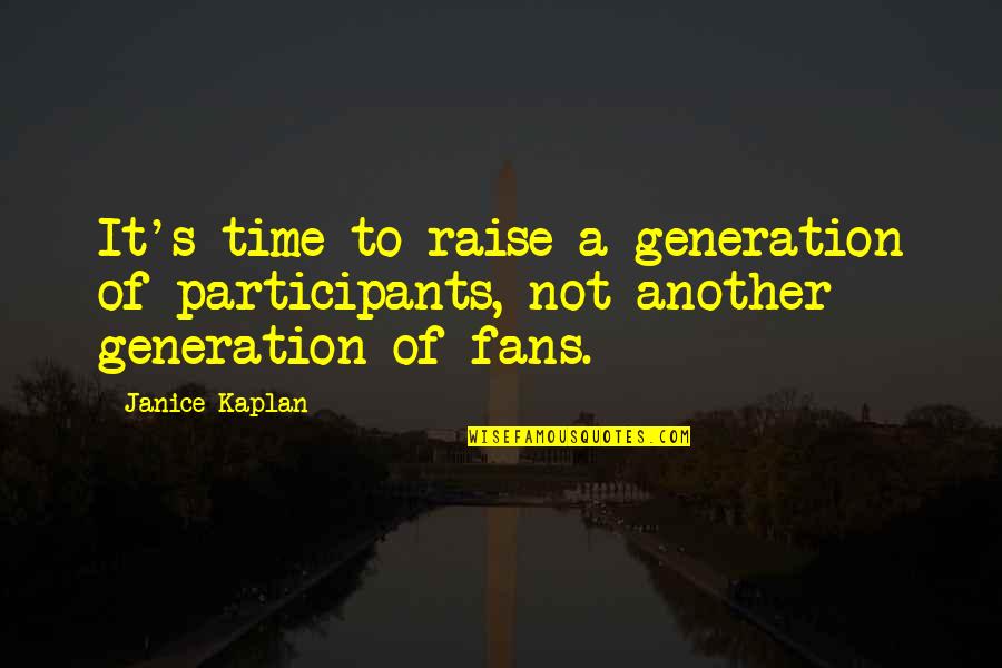 Hamka Best Quotes By Janice Kaplan: It's time to raise a generation of participants,