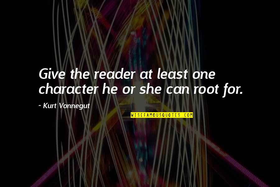 Hamlaoui Ibtissem Quotes By Kurt Vonnegut: Give the reader at least one character he