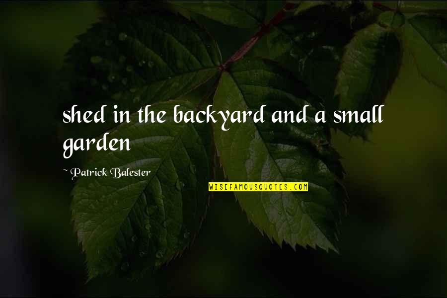 Hamlet Act 1 Scene 2 Quotes By Patrick Balester: shed in the backyard and a small garden