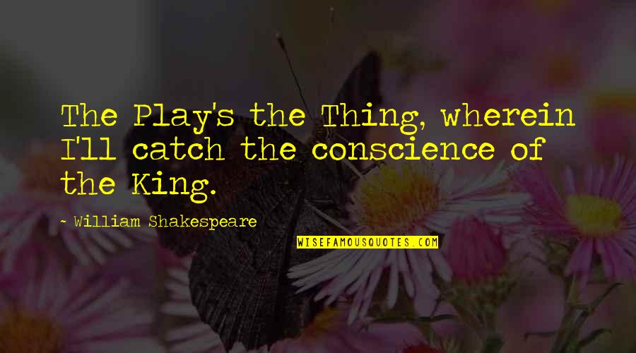 Hamlet Act 1 Scene 3 Quotes By William Shakespeare: The Play's the Thing, wherein I'll catch the