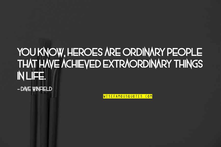 Hamlet Act Three Quotes By Dave Winfield: You know, heroes are ordinary people that have