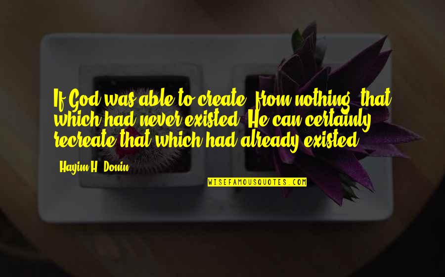 Hamlet Admirable Quotes By Hayim H. Donin: If God was able to create [from nothing]