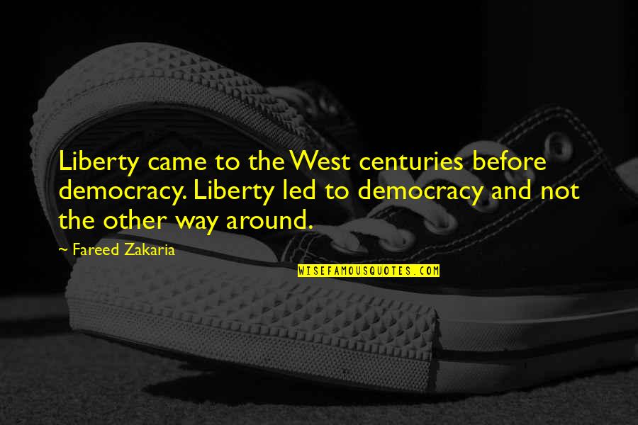Hamlet And The Ghost Quotes By Fareed Zakaria: Liberty came to the West centuries before democracy. Hamlet And The Ghost Quotes By Fareed Zakaria: Liberty came to the West centuries before democracy.