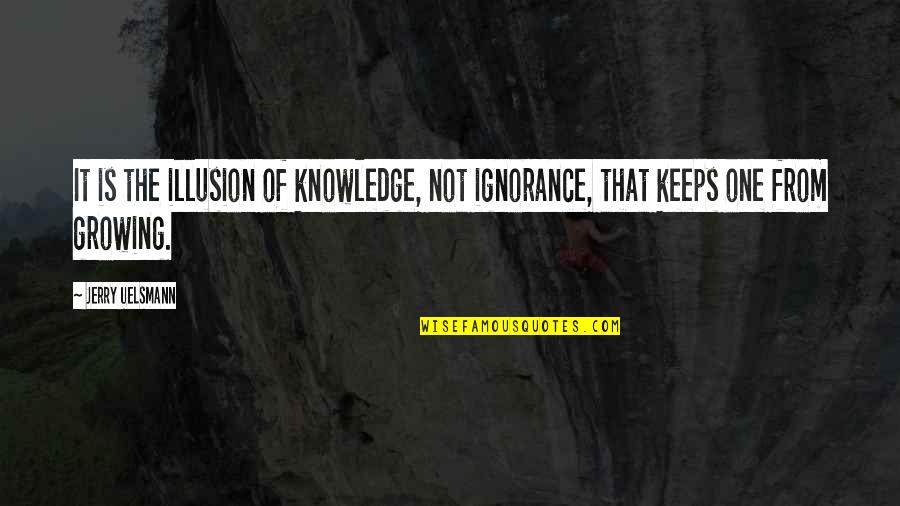 Hamlet And The Ghost Quotes By Jerry Uelsmann: It is the illusion of knowledge, not ignorance,
