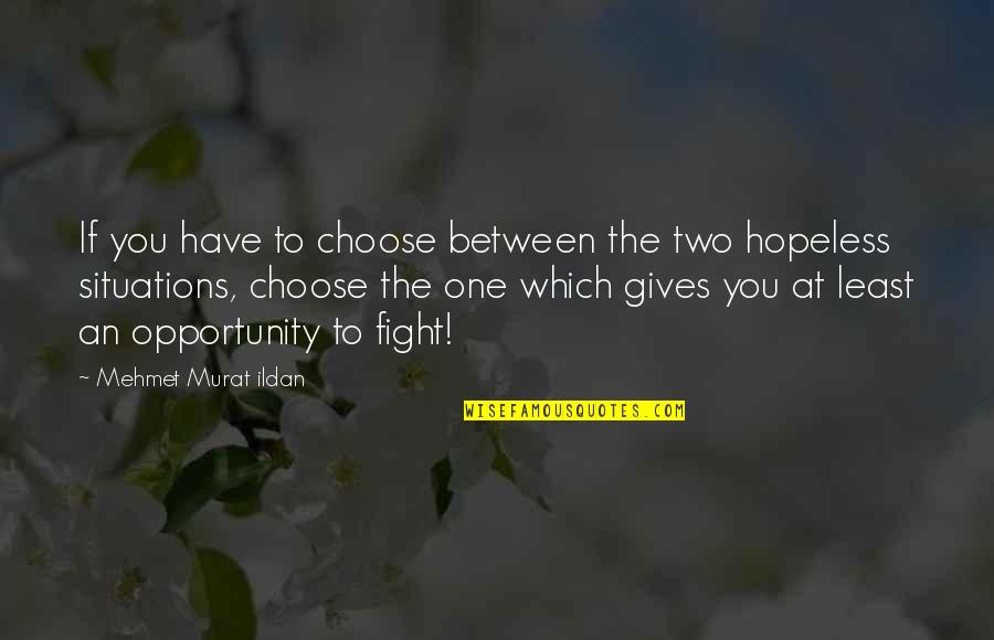 Hamlet Antic Disposition Quotes By Mehmet Murat Ildan: If you have to choose between the two