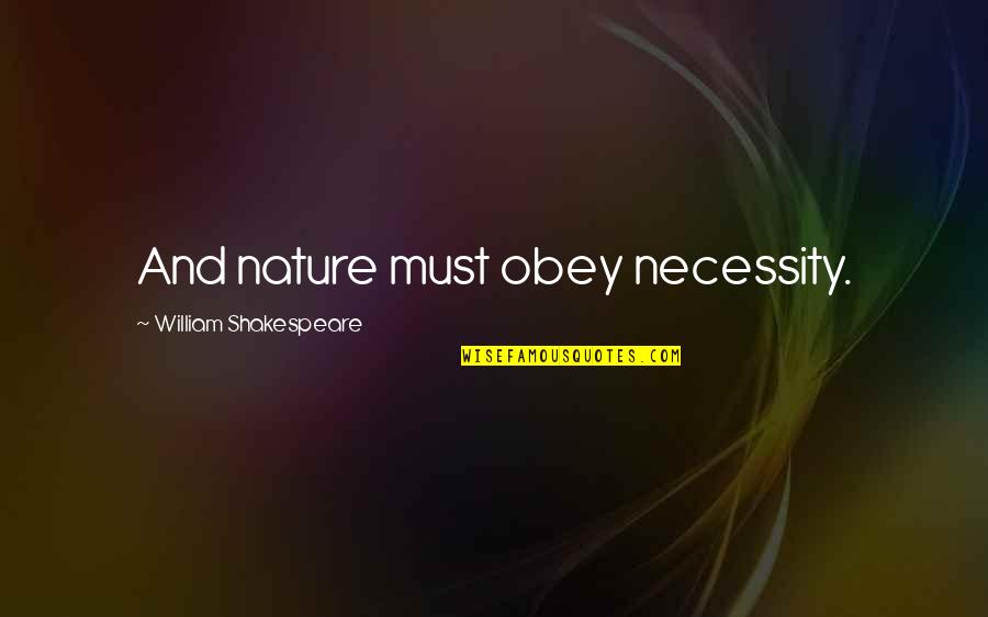 Hamlet Antic Disposition Quotes By William Shakespeare: And nature must obey necessity.