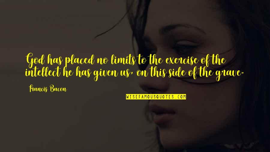Hamlet Being Mad Quotes By Francis Bacon: God has placed no limits to the exercise