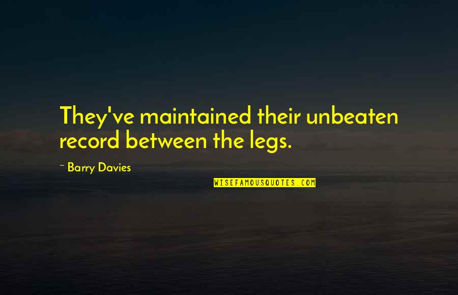 Hamlet Being Noble Quotes By Barry Davies: They've maintained their unbeaten record between the legs. Hamlet Being Noble Quotes By Barry Davies: They've maintained their unbeaten record between the legs.