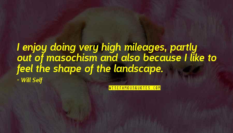 Hamlet Being Noble Quotes By Will Self: I enjoy doing very high mileages, partly out