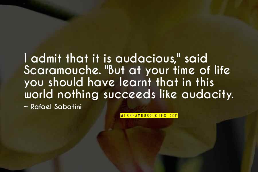 Hamlet Bravery Quotes By Rafael Sabatini: I admit that it is audacious," said Scaramouche.