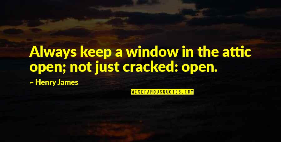 Hamlet Contradictions Quotes By Henry James: Always keep a window in the attic open;