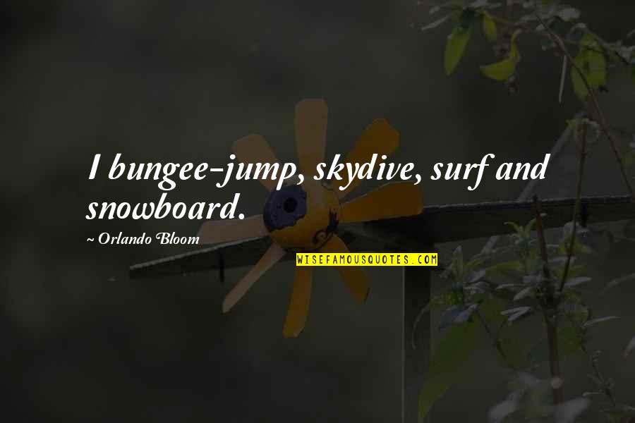 Hamlet Death Scene Quote Quotes By Orlando Bloom: I bungee-jump, skydive, surf and snowboard. Hamlet Death Scene Quote Quotes By Orlando Bloom: I bungee-jump, skydive, surf and snowboard.