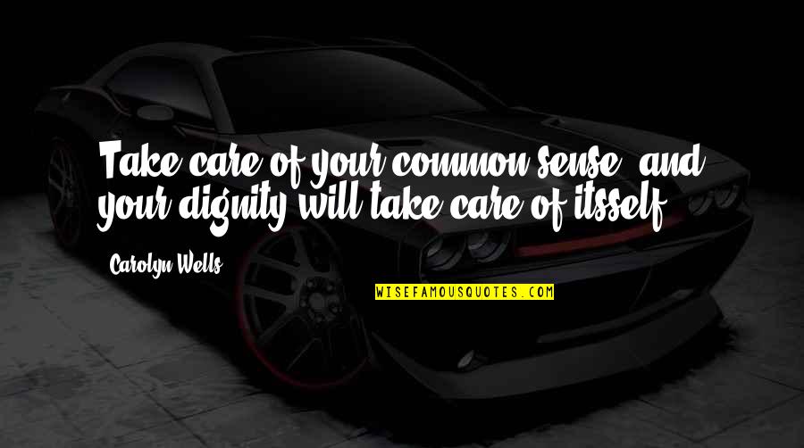 Hamlet Death Theme Quotes By Carolyn Wells: Take care of your common sense, and your