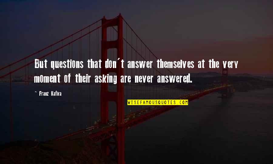 Hamlet Hesitation Quotes By Franz Kafka: But questions that don't answer themselves at the Hamlet Hesitation Quotes By Franz Kafka: But questions that don't answer themselves at the