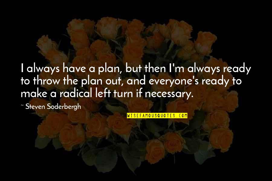 Hamlet Honor Quotes By Steven Soderbergh: I always have a plan, but then I'm Hamlet Honor Quotes By Steven Soderbergh: I always have a plan, but then I'm