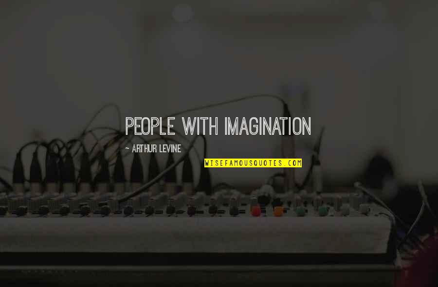 Hamlet Ideology Quotes By Arthur Levine: People with imagination Hamlet Ideology Quotes By Arthur Levine: People with imagination