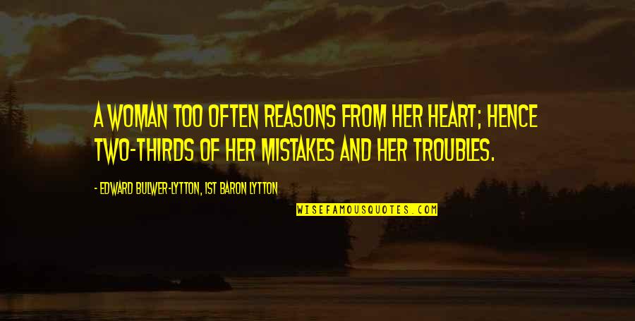 Hamlet Inn Quotes By Edward Bulwer-Lytton, 1st Baron Lytton: A woman too often reasons from her heart; Hamlet Inn Quotes By Edward Bulwer-Lytton, 1st Baron Lytton: A woman too often reasons from her heart;