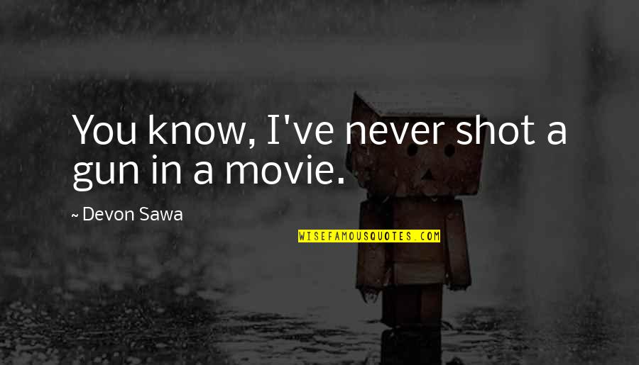 Hamlet Introduction Quotes By Devon Sawa: You know, I've never shot a gun in Hamlet Introduction Quotes By Devon Sawa: You know, I've never shot a gun in